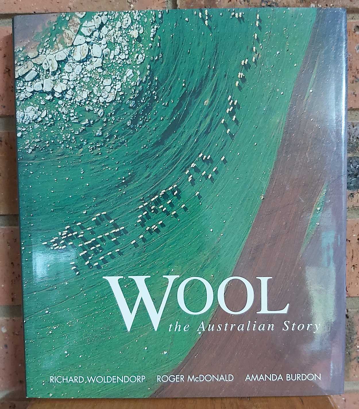 WOOL The Australian Story - Woldendorp, Richard & McDonald, Roger & Burdon, Amanda