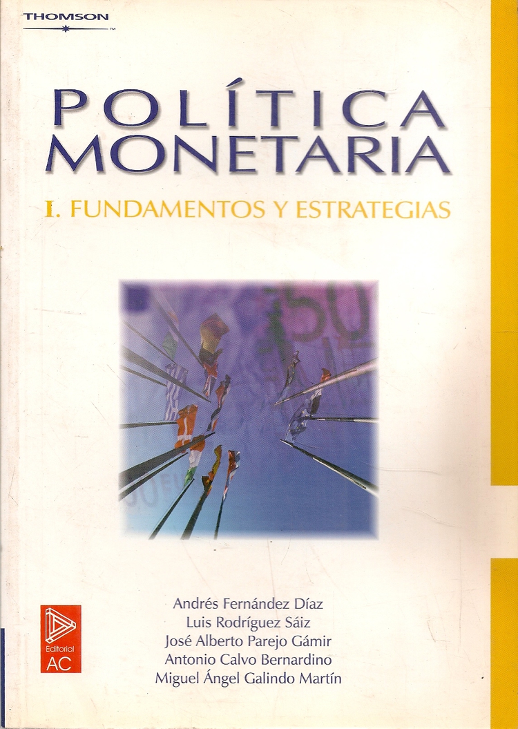Política monetaria I. Fundamentos y estrategias (Economía) - CALVO BERNARDINO, ANTONIO; FERNANDEZ DIAZ, ANDRES; GALINDO MARTIN, MIGUEL ANGEL; PAREJO GAMIR, JOSE ALBERTO; RODRIGUEZ SAIZ, LUIS
