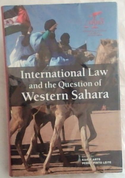 International Law and the Question of Western Sahara - Arts, de Karin (Editor) Leite, Pedro Pinto (Editor)