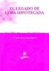 El legado de cosa hipotecada - Mª Belén Sáinz Cantero Caparrós; Mª Belén Sáinz Cantero Caparrós; Jorge Orozco González; Ana Cañizares Laso; Juan José Rivas Martínez; Moreno Cordero, Gisela