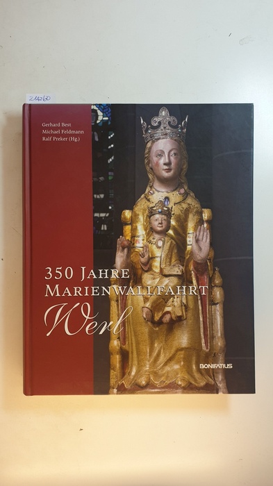 350 Jahre Marienwallfahrt Werl : 1661 - 2011 - Best, Gerhard [Hrsg.] ; Feldmann, Michael [Hrsg.] ; Preker, Ralf [Hrsg.]