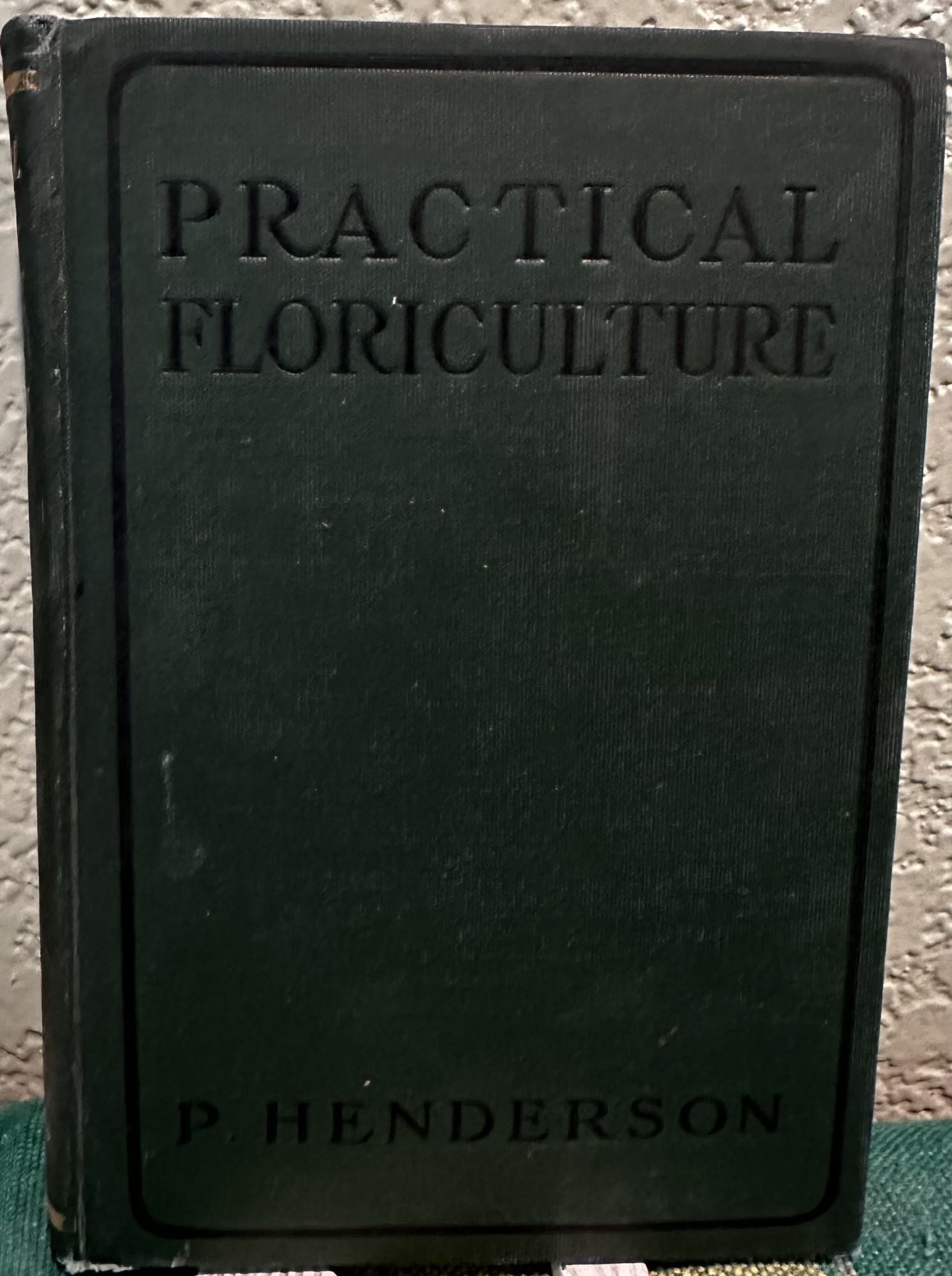 Practical Floriculture; a Guide to the Sucessful Cultivation of Florists' Plants for the Amateur and Professional Florist Henderson, Peters [ ] [Hard