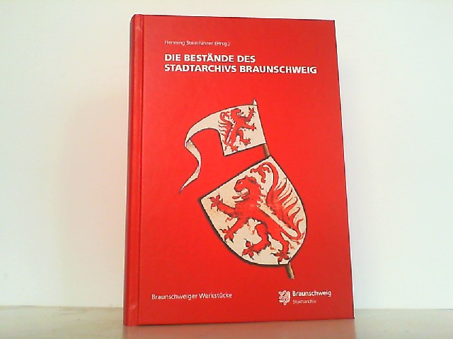 Die Bestände des Stadtarchivs Braunschweig. (Braunschweiger Werkstücke 115). - Steinführer, Henning