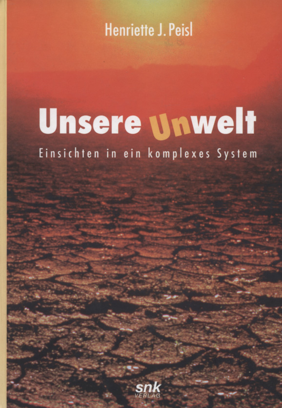 Unsere Unwelt. Einsichten in ein komplexes System. - Peisl, Henriette J.