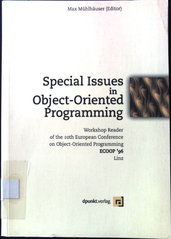 Special issues in object oriented programming : workshop reader of the 10th European Conference on Object Oriented Programming ECOOP '96, Linz, July 1996. - Mühlhäuser, Max