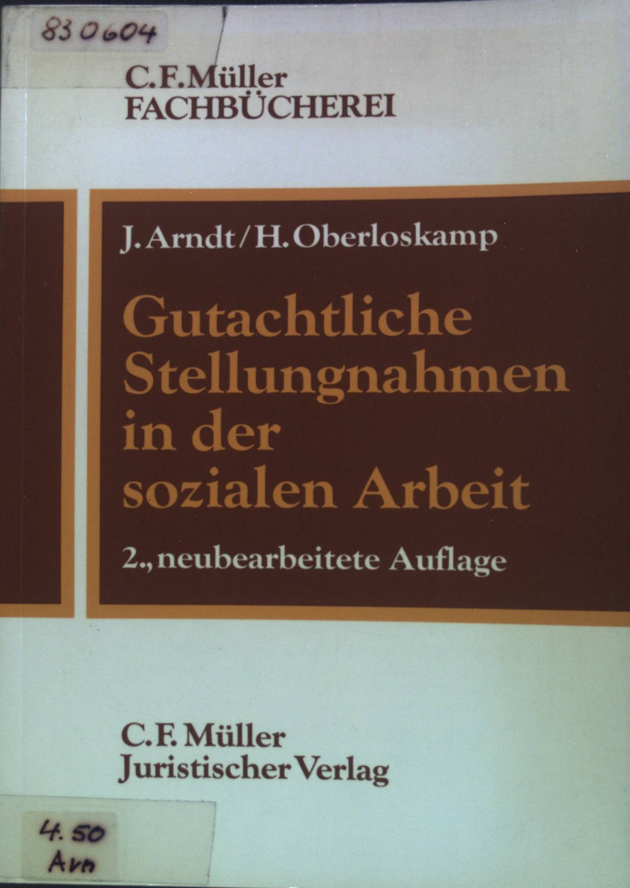 Gutachtliche Stellungnahmen in der sozialen Arbeit: Eine Anleitung mit Beispielen für die Vormundschafts- und Familiengerichtshilfe. Praktische Sozialarbeit Band 4 - C. F. Müller Fachbücherei. - Arndt, Joachim und Helga Oberloskamp