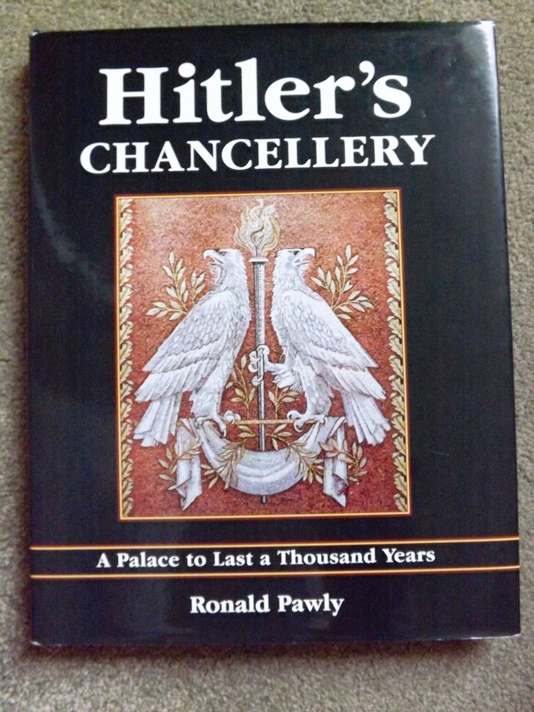 Hitler's Chancellery: A Palace to Last a Thousand Years - Pawly, Ronald