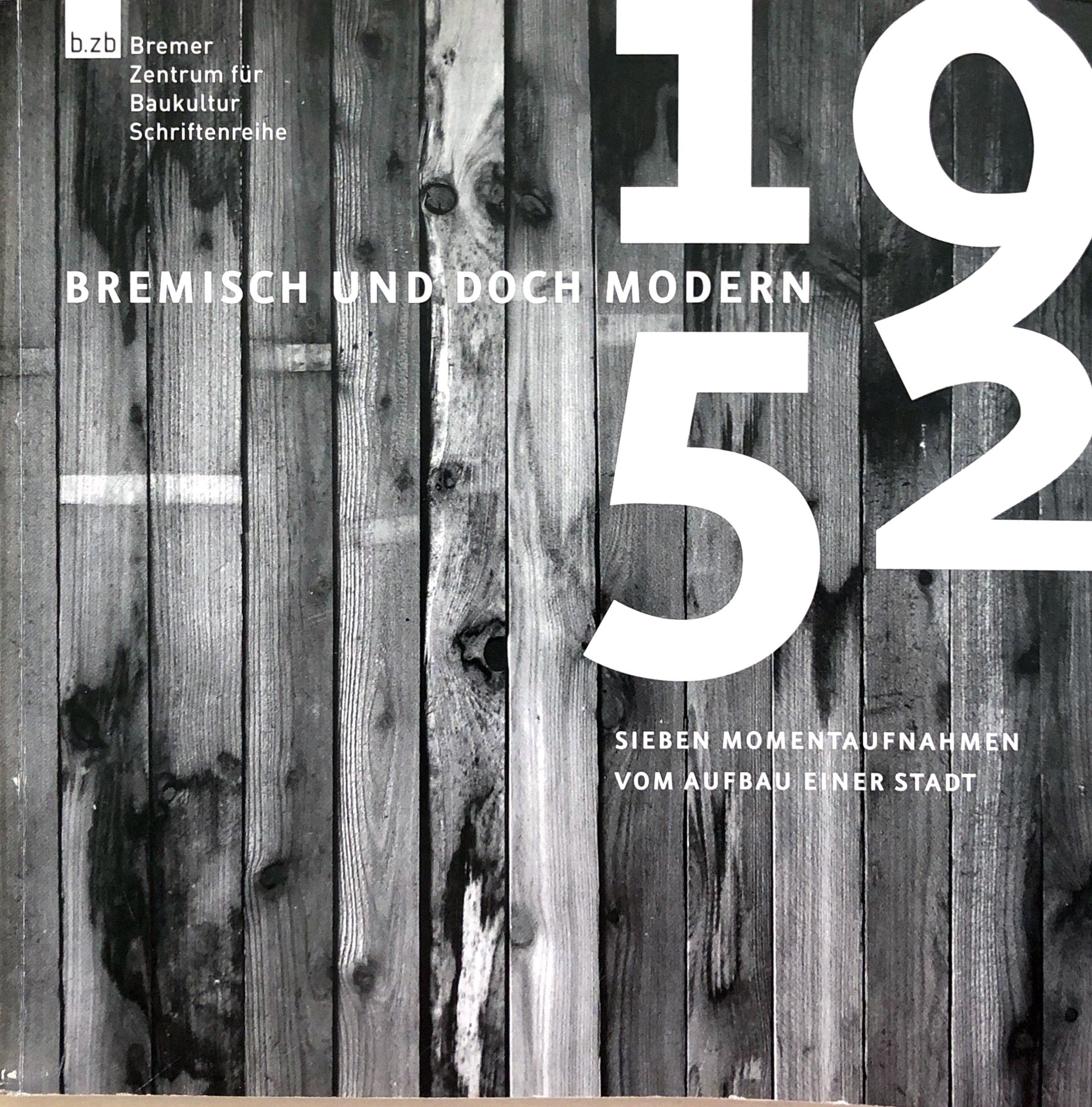 Bremisch und doch modern 1952 - Sieben Momentaufnahmen vom Aufbau der Stadt - (= Bremer zentrum für Baukultur, Schriftenreihe Band 7) - Syring, Eberhard