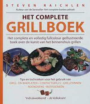 Het Complete grillboek. Het complete volledig fullcolour geïllustreerde boek over de kunst van het binnenshuis grillen. - RAICHLEN, STEVEN.