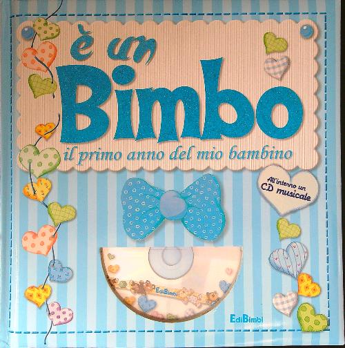 E' un bimbo. Il primo anno del mio bambino. Con CD Audio - AA. VV.