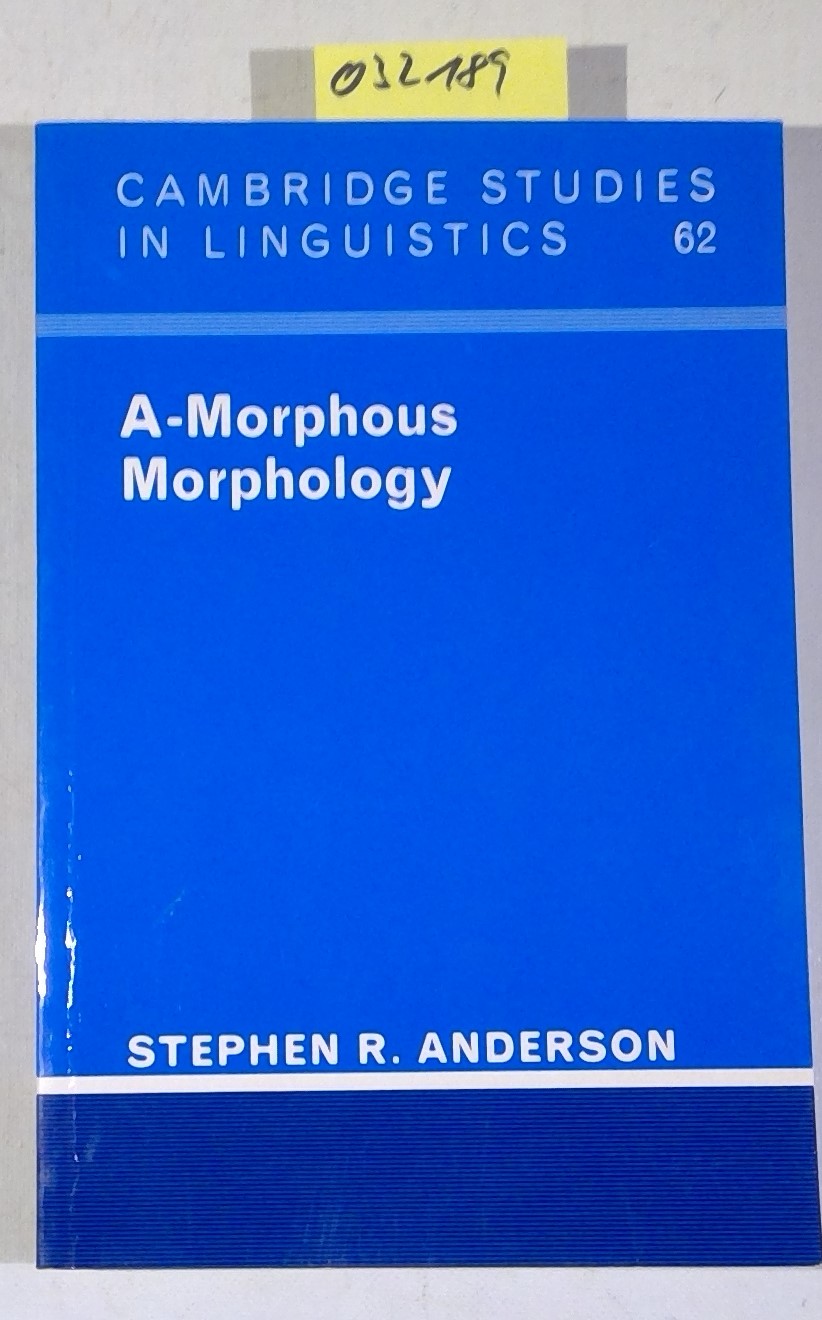 A-Morphous Morphology (Cambridge Studies in Linguistics 62) - Anderson, Stephen R.