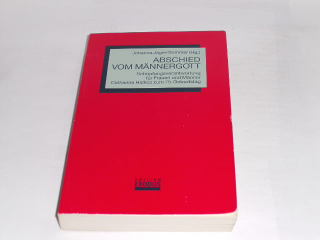 Abschied vom Männergott. Schöpfungsverantwortung für Frauen und Männer. Catharina Halkes zum 75. Geburtstag. - Jäger-Sommer, Johanna (Hrsg.)