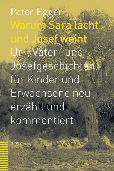 Warum Sara lacht und Josef weint : Ur-, Väter- und Josefgeschichten, für Kinder und Erwachsene neu erzählt und kommentiert. - Egger, Peter