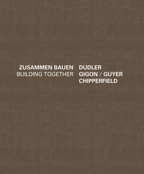 Dudler Gigon/Guyer Chipperfield - Zusammen Bauen - Bürkle, J. Christoph und Alexander Bonte