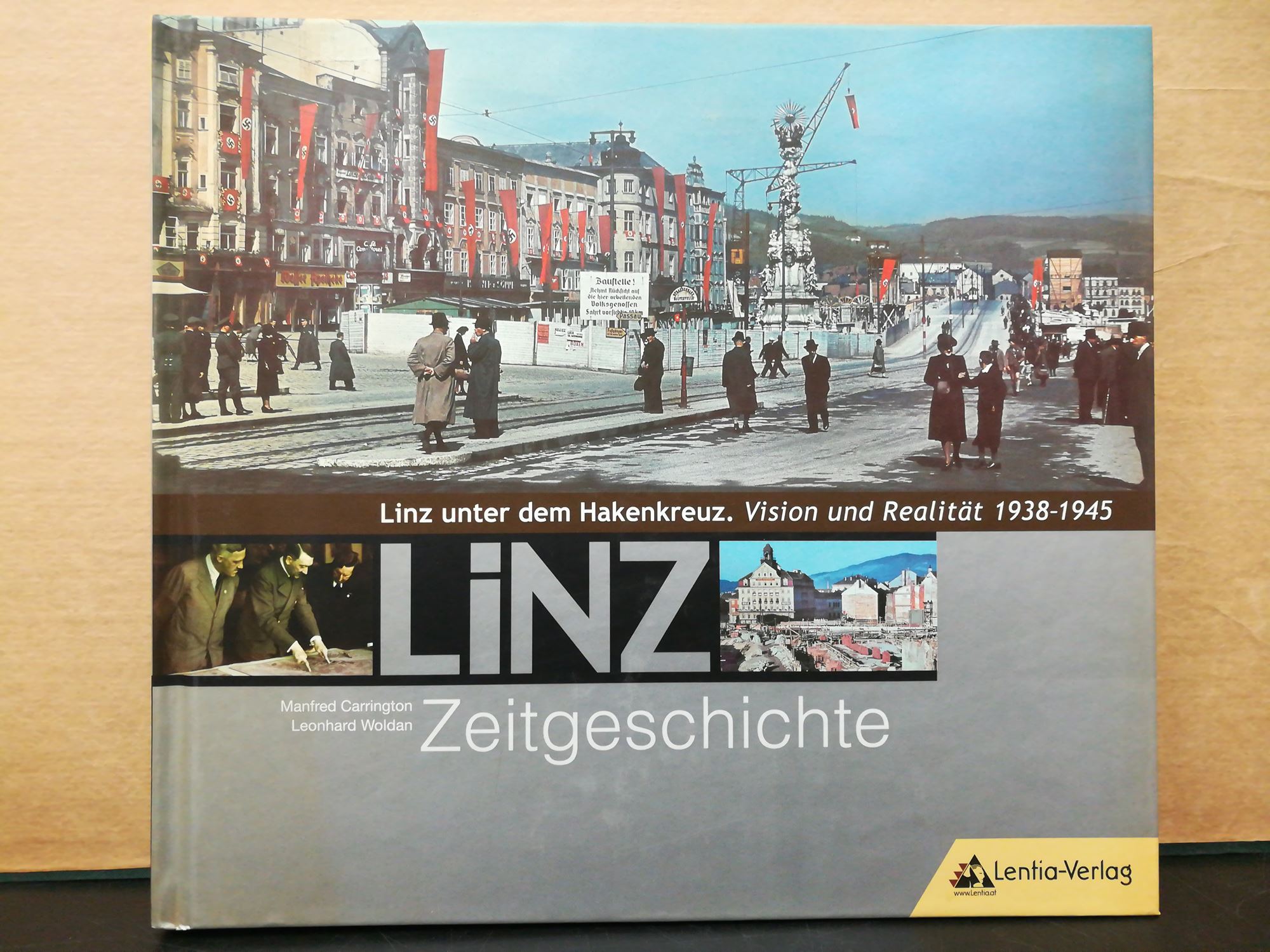 LINZ - Zeitgeschichte / Linz unter dem Hakenkreuz. Vision und Realität 1938–1945 - Carrington, Manfred / Woldan, Leonhard