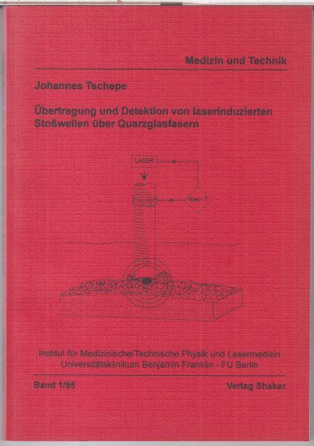 Übertragung und Detektion von laserinduzierten Stoßwellen über Quarzglasfasern. - Medizin und Technik, Band 1 / 95. - Tschepe, Johannes. - Herausgeber: Institut für Medizinische / Technische Physik und Lasermedizin, Universitätsklinikum Benjamin Franklin, FU Berlin. -