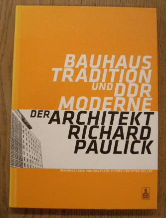 Bauhaus-Tradition und DDR-Moderne. Der Architekt Richard Paulick: Katalog zur Ausstellung 