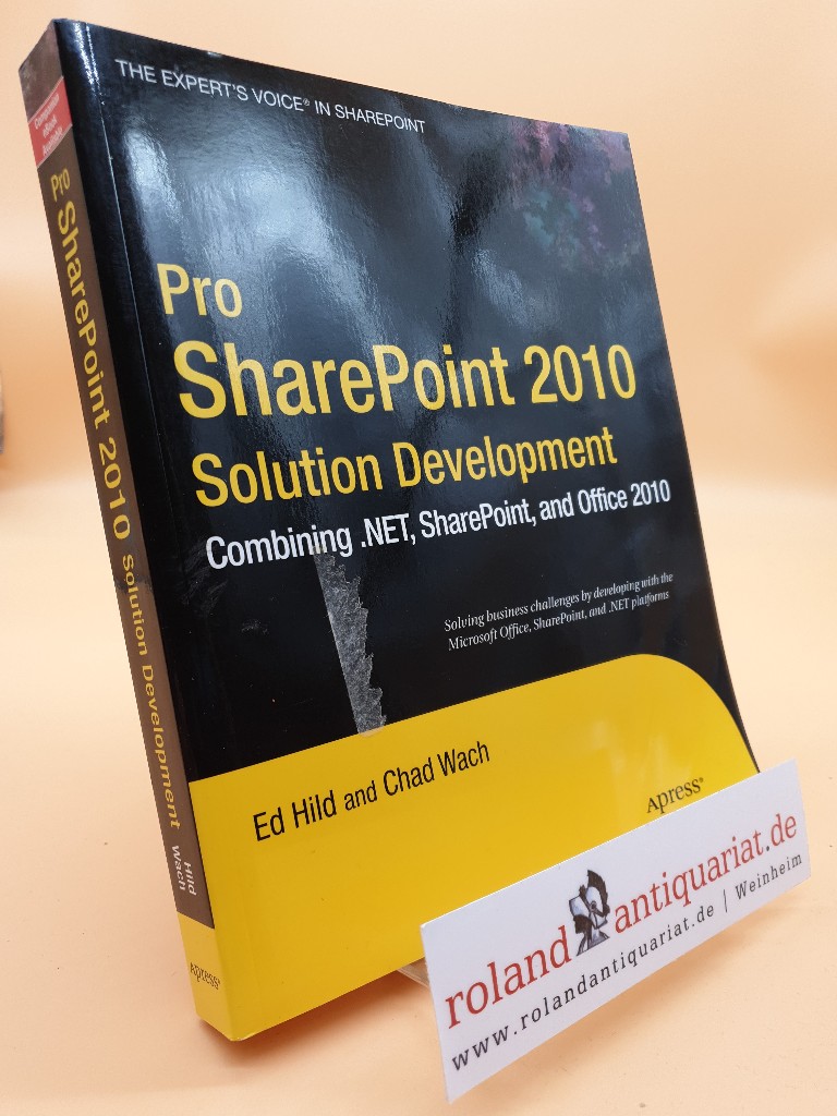 Pro SharePoint 2010 Solution Development (The Expert's Voice in Sharepoint): Combining .Net, SharePoint, and Office 2010 - Hild, Ed