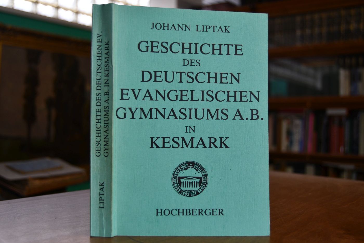 Geschichte des Deutschen Evangelischen Gymnasiums A.B. in Kesmark. - Liptak, Johann