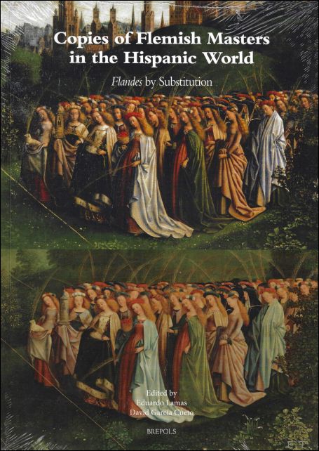 Copies of Flemish Masters in the Hispanic World (1500-1700) Flandes by Substitution - E. Lamas, D. García Cueto (eds.)