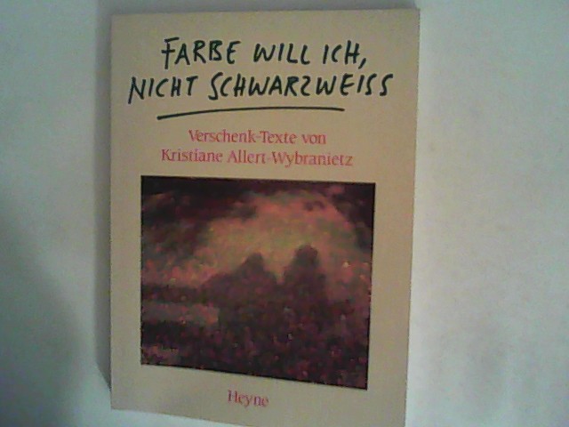 Farbe will ich, nicht Schwarzweiß: Verschenk-Texte - Allert-Wybranietz, Kristiane