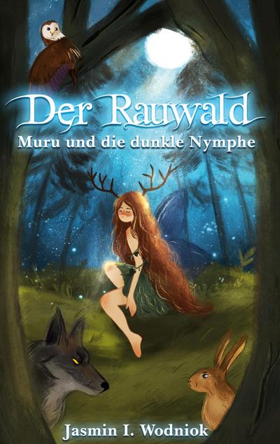 Der Rauwald : Muru und die dunkle Nymphe - Jasmin I. Wodniok