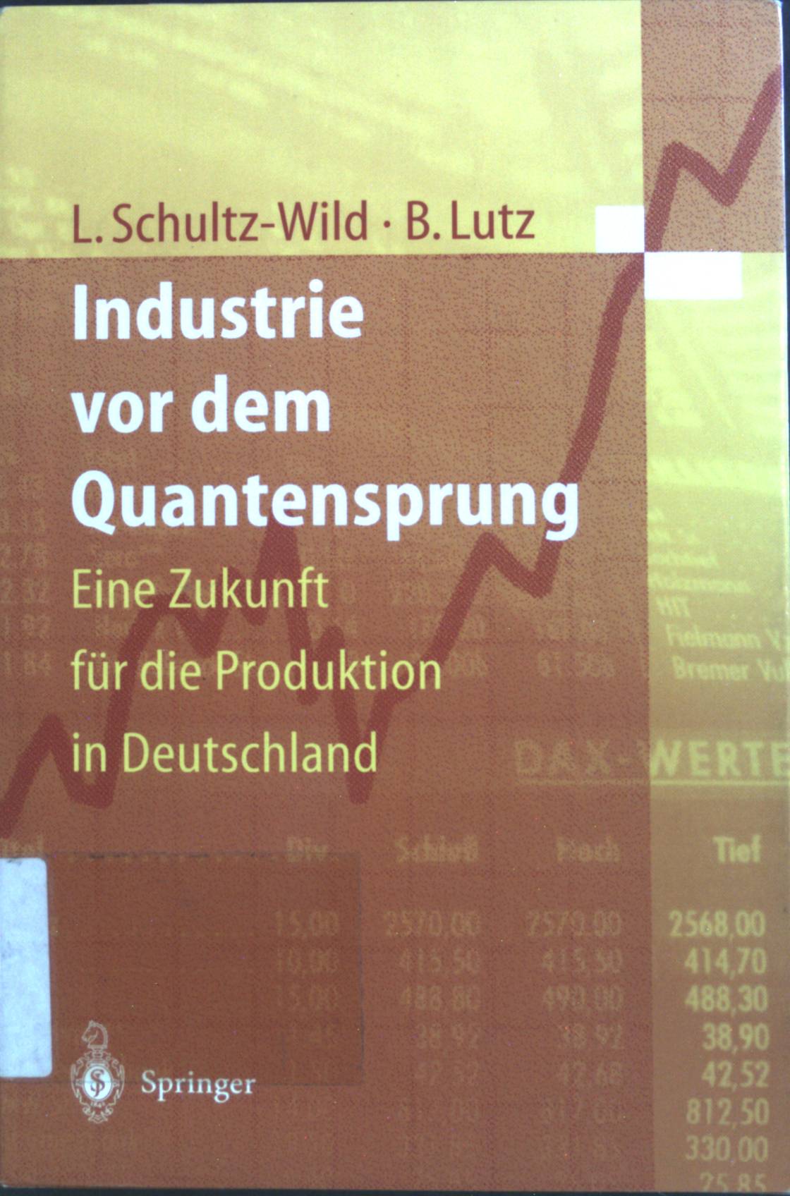 Industrie vor dem Quantensprung: eine Zukunft für die Produktion in Deutschland - Schultz-Wild, Lore und Burkart Lutz