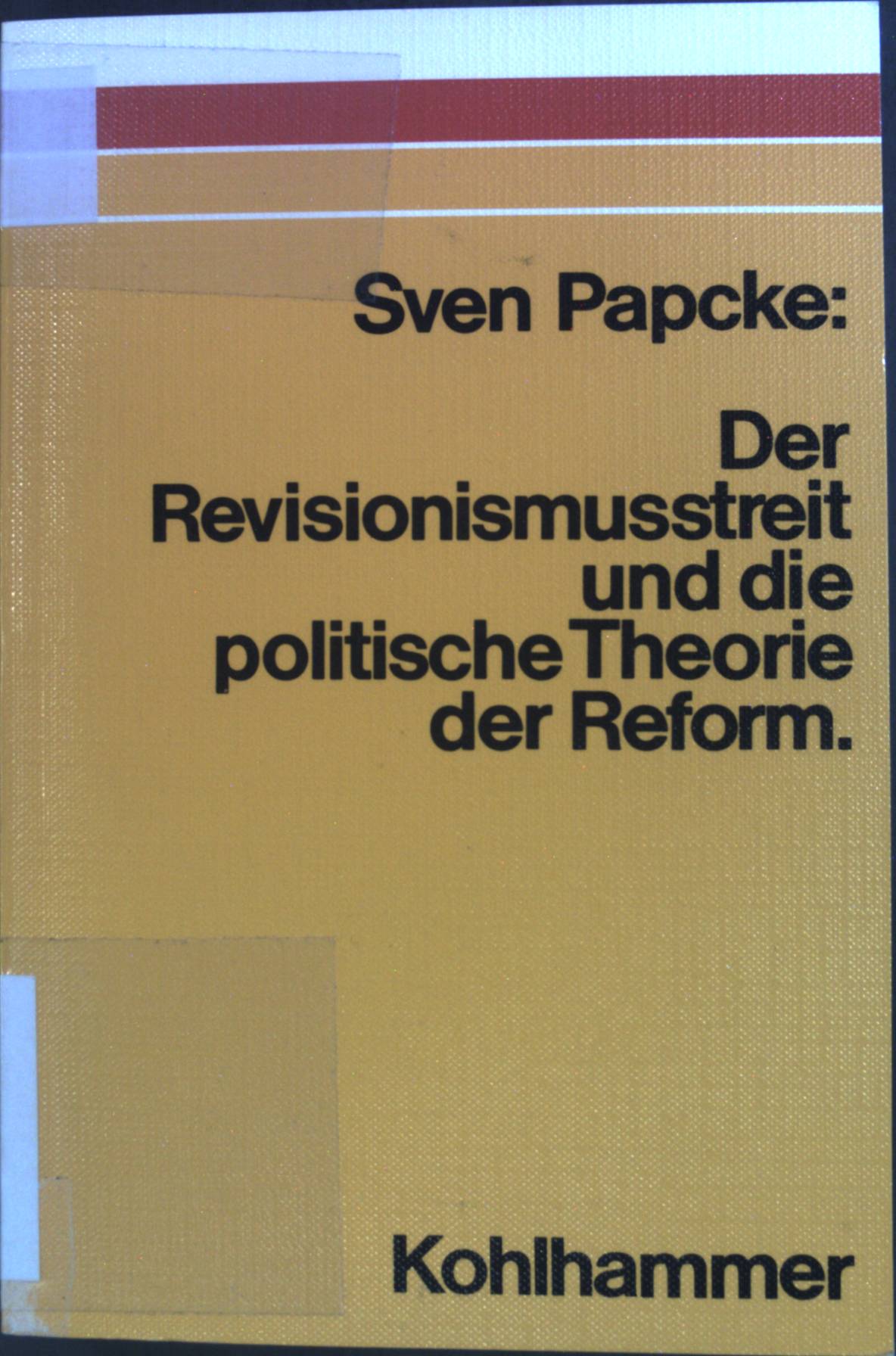 Der Revisionismusstreit und die politische Theorie der Reform : Fragen u. Vergleiche. - Papcke, Sven
