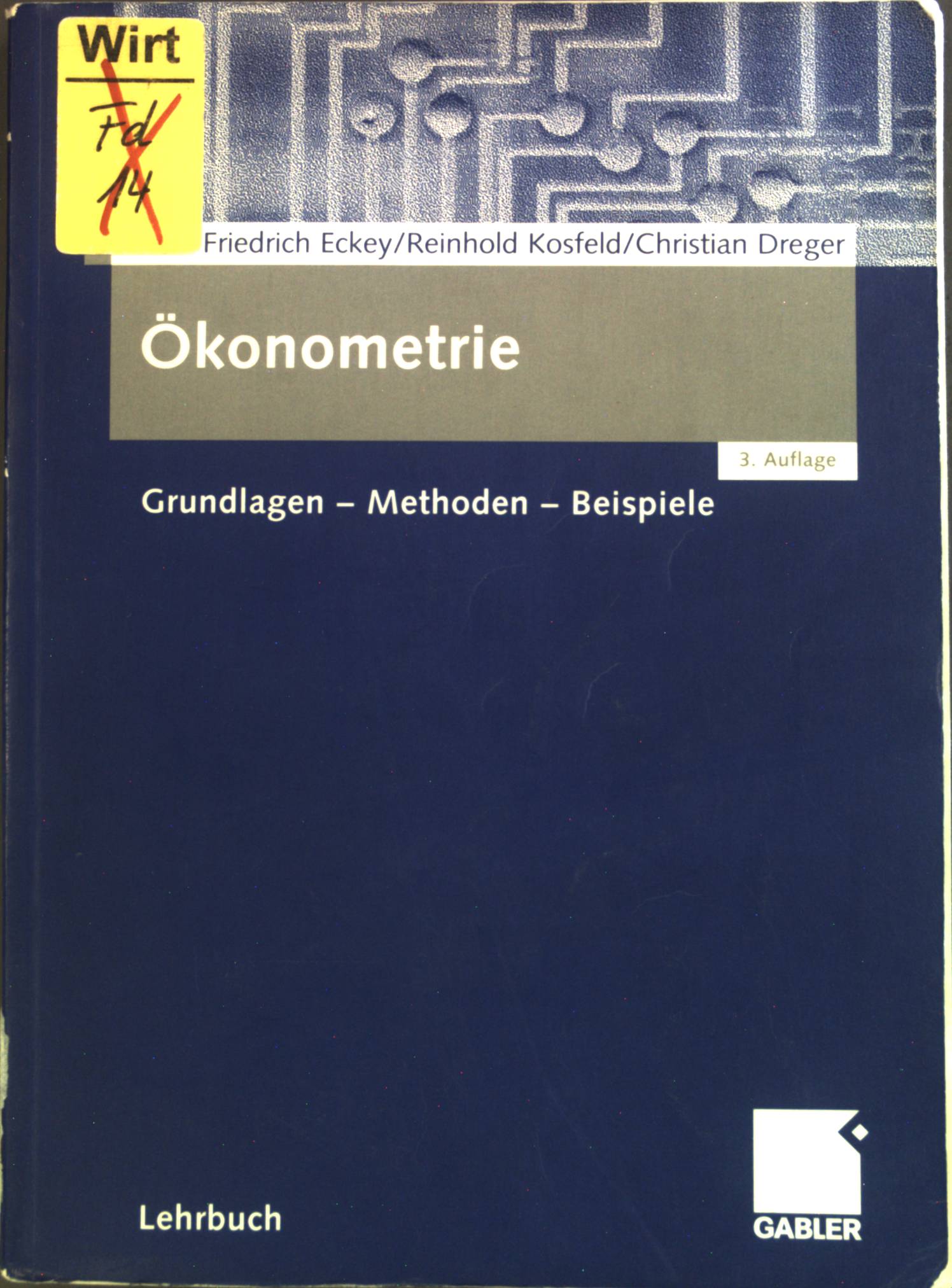 Ökonometrie : Grundlagen - Methoden - Beispiele. Lehrbuch - Eckey, Hans-Friedrich, Reinhold Kosfeld und Christian Dreger