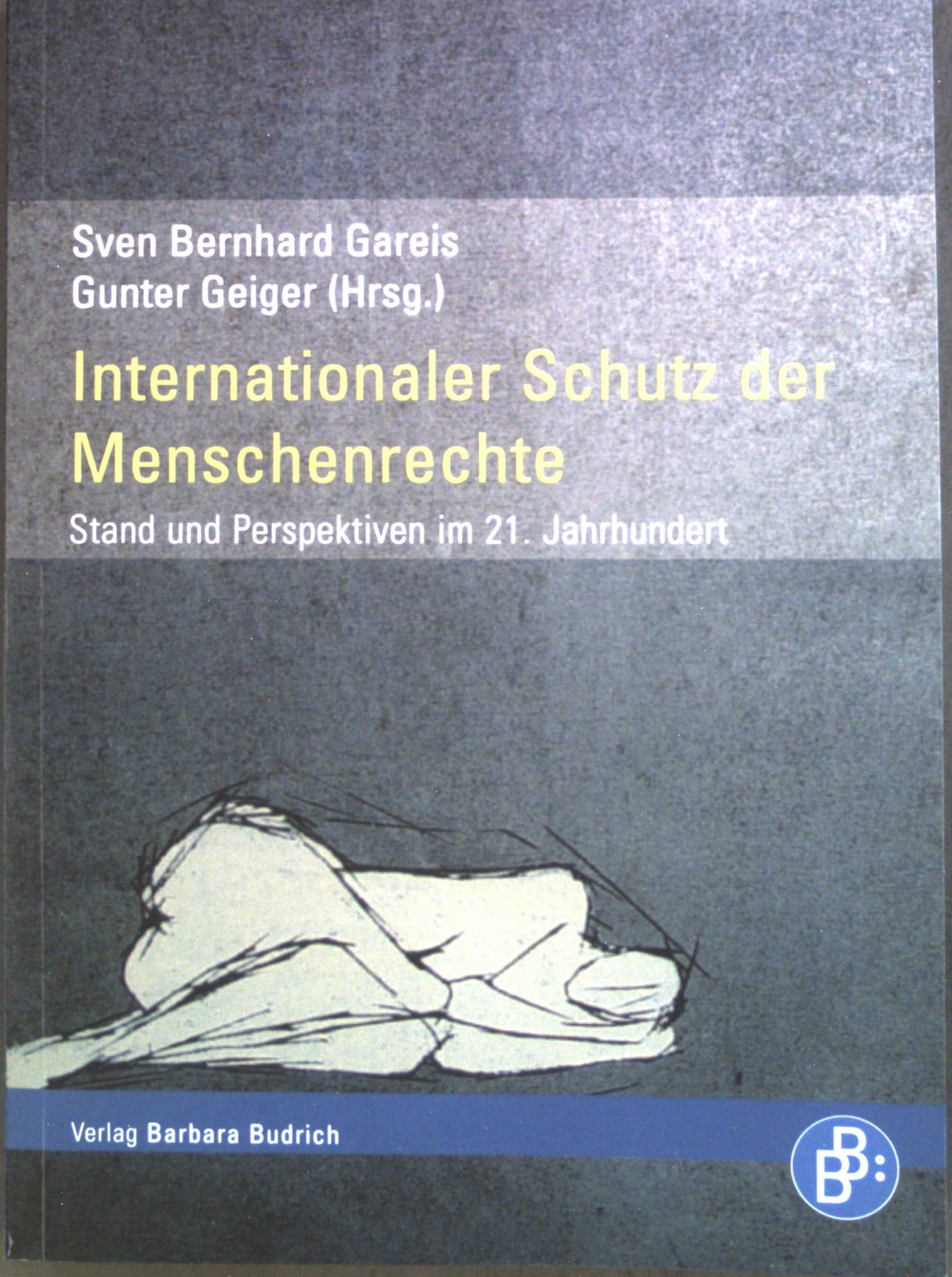 Internationaler Schutz der Menschenrechte : Stand und Perspektiven im 21. Jahrhundert. - Gareis, Sven Bernhard