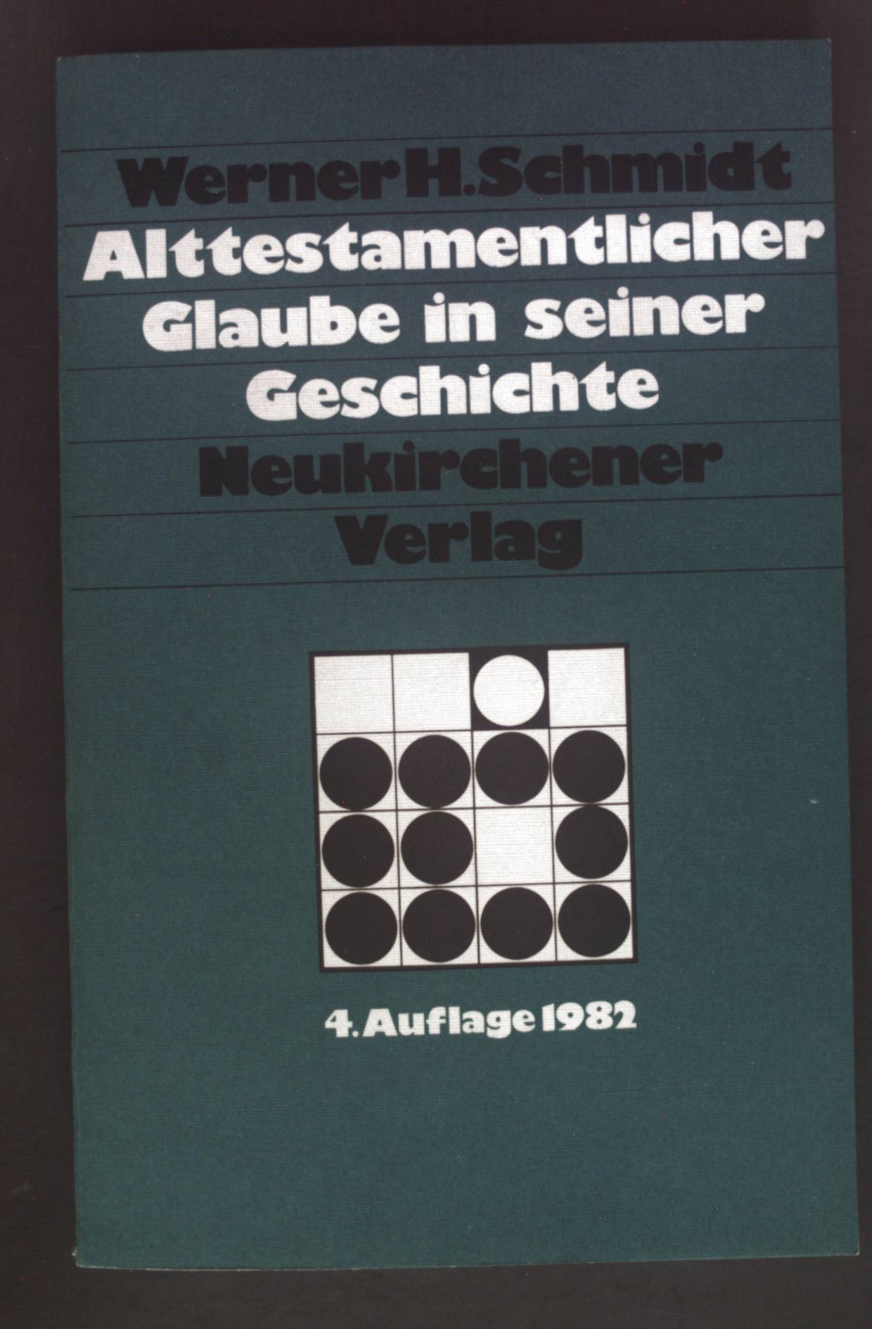Alttestamentlicher Glaube in seiner Geschichte. Neukirchener Studienbücher ; Bd. 6. - Schmidt, Werner H.
