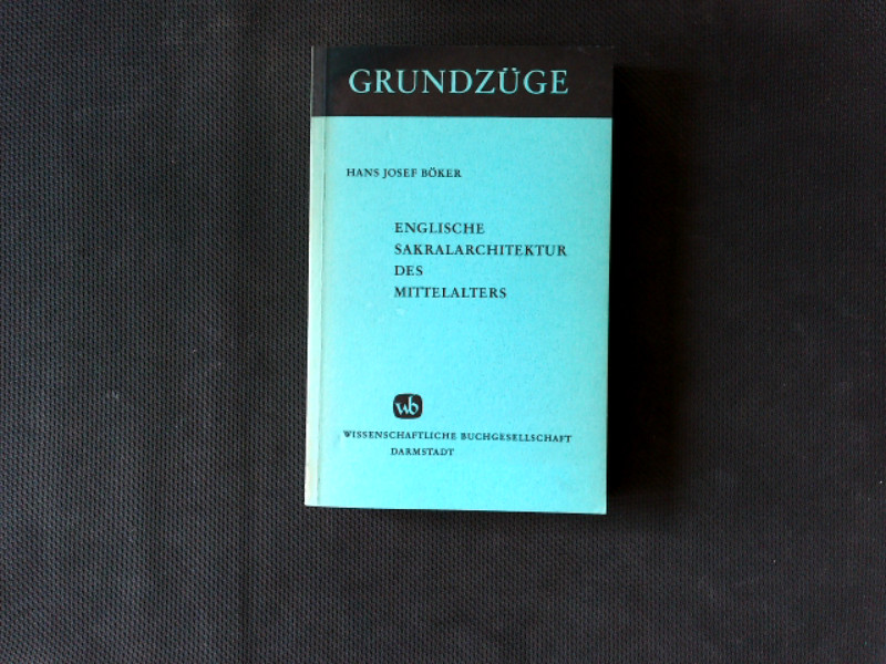 Englische Sakralarchitektur des Mittelalters. / Grundzüge ; Bd. 57. - Böker Hans, J.,