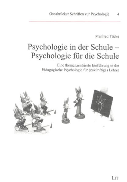Psychologie in der Schule, Psychologie für die Schule. Eine themenzentrierte Einführung in die Pädagogische Psychologie für (zukünftige) Lehrer. Eine themenzentrierte Einführung in die Pädagogische Psychologie für (zukünftige) Lehrer - Tücke, Manfred,