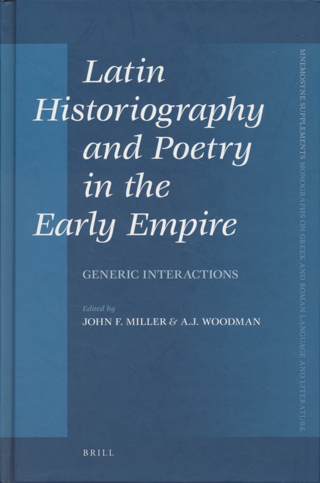 Latin Historiography and Poetry in the Early Empire: Generic Interactions. - Miller, John F. and A. J. Woodman (eds.)