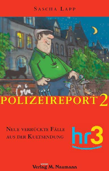 Lapp, Sascha: Hr3-Polizeireport Teil: 2., Neue verrückte Fälle aus der Kultsendung Neue verrückte Fälle aus der Kultsendung - Henrich, Günter und Günter Henrich