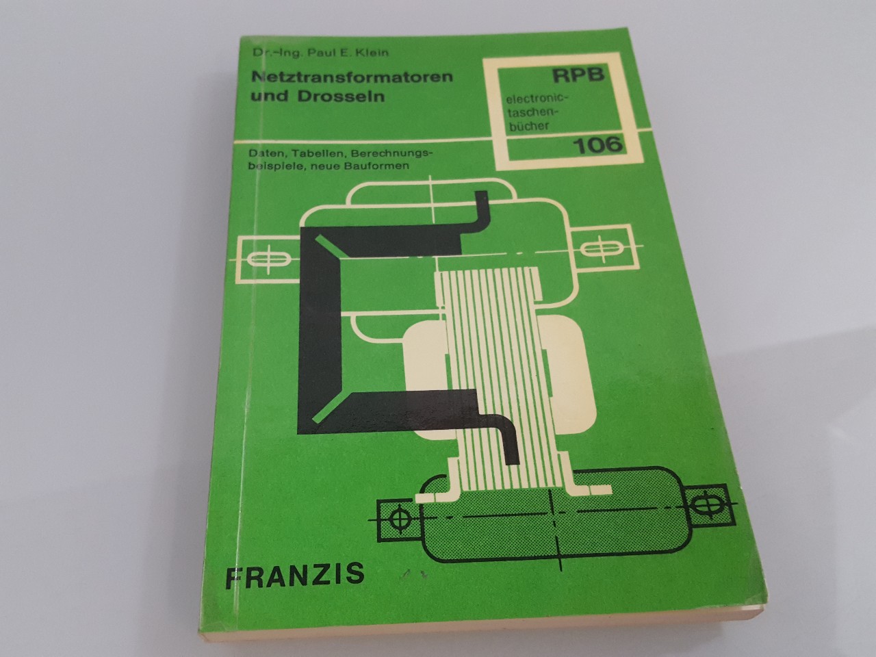 Netztransformatoren und Drosseln : Daten, Tab., Berechnungsbeisp. sowie neue Bauformen vom Kern bis z. Zusammenbau; mit 88 Tab. / Paul E. Klein / Radio-Praktiker-Bücherei ; Nr. 106 : electronic-taschenbücher - Klein, Paul Eduard