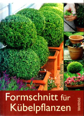 Formschnitt für Kübelpflanzen. - Berry, Susan und Rüßmann