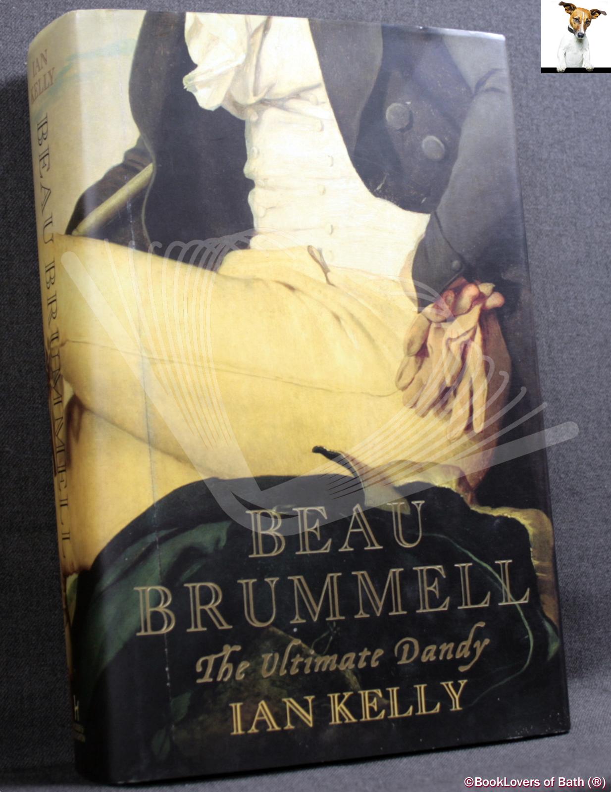 Beau Brummell: The Ultimate Dandy - Ian Kelly