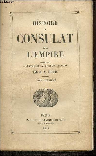 Histoire du Consulat et de l'Empire faisant suite à l'Histoire de la Révolution Française, tome II - Thiers M.A.