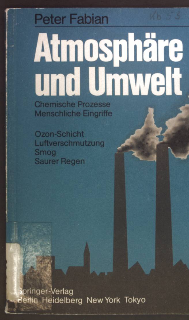 Atmosphäre und Umwelt : chemische Prozesse, menschliche Eingriffe ; Ozon-Schicht, Luftverschmutzung, Smog, saurer Regen. - Fabian, Peter