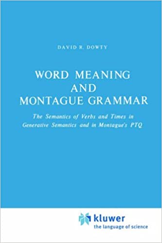 Word Meaning and Montague Grammar : The Semantics of Verbs and Times in Generative Semantics and in Montague's PTQ. Studies in Linguistics and Philosophy ; 7 - Dowty, D.R.