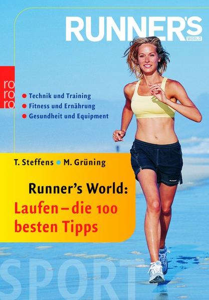 Laufen: die 100 besten Tipps: Technik und Training - Fitness und Ernährung - Gesundheit und Equipment - Steffens, Thomas und Martin Grüning