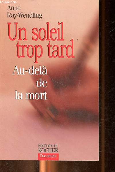 Un soleil trop tard - Au delà de la mort - Ray-wendling Anne