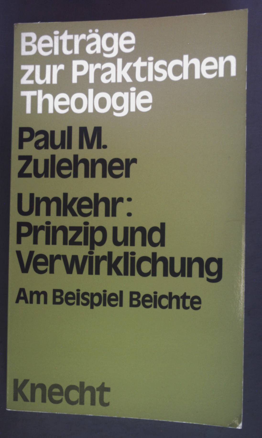 Umkehr, Prinzip und Verwirklichung am Beispiel Beichte. Beiträge zur praktischen Theologie: Erwachsenenbildung - Zulehner, Paul M.