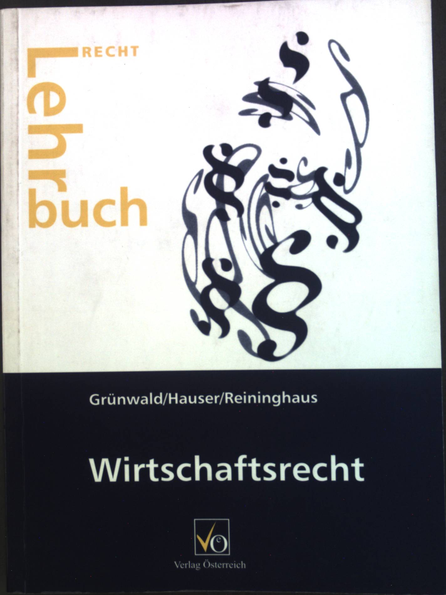 Wirtschaftstrecht. Lehrbuch Recht - Grünwald, Alfons, Werner Hauser und Peter Reininghaus