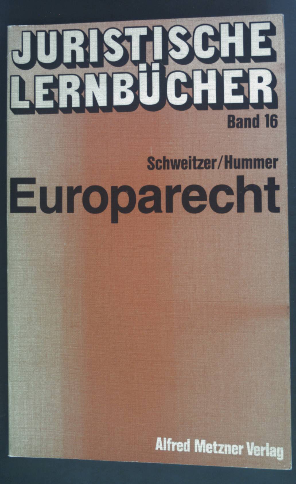 Europarecht: DAs institutionelle Recht der Europäischen Gemeinschaften - Das materielle Recht der EWG. Juristische Lernbücher Band 16. - Schweitzer, Michael und Waldemar Hummer