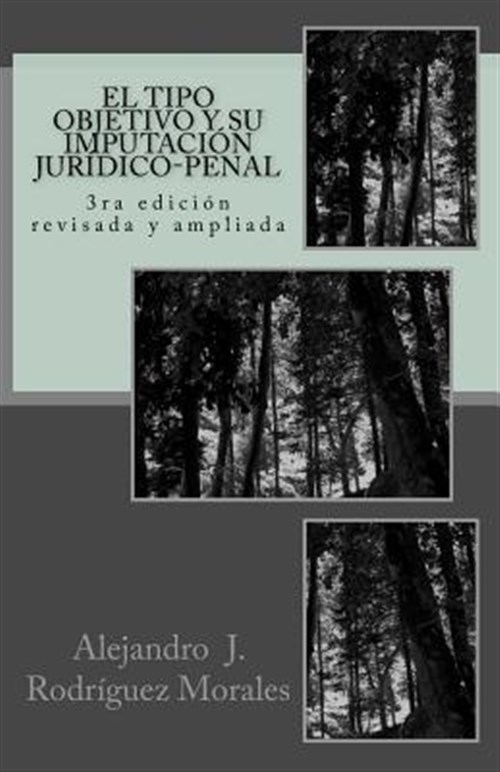 El Tipo Objetivo y Su Imputacion Juridico-Penal: 3ra Edicion Revisada y Ampliada -Language: spanish - Rodraiguez Morales, Alejandro J.