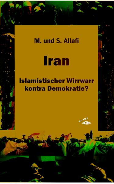 Iran - Islamistischer Wirrwarr kontra Demokratie? (Der andere Orient) - Allafi M. und, S.