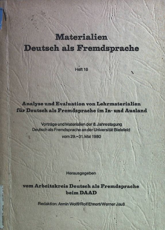 Analyse und Evaluation von Lehrmaterialien für Deutsch als Fremdsprache im In- und Ausland : Vorträge u. Materialien d. 8. Jahrestagung Deutsch als Fremdsprache an d. Univ. Bielefeld vom 29. - 31. Mai 1980. Materialien Deutsch als Fremdsprache ; H. 18 - Wolff, Armin