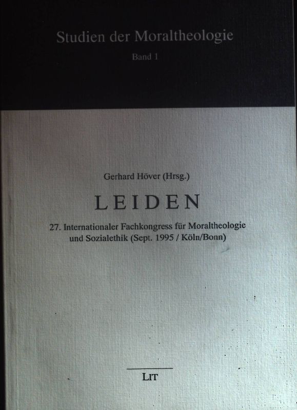 Leiden. 27. Internationaler Fachkongress für Moraltheologie und Sozialethik (September 1995, Köln/Bonn) Studien der Moraltheologie ; Bd. 1 - Höver, Gerhard